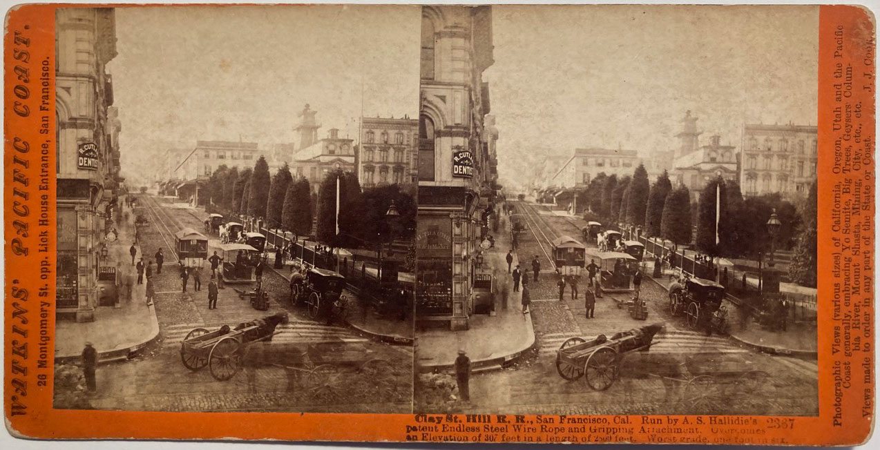 Watkins #2367 - Clay St. Hill R.R., San Francisco, Cal. Run by A.S. Hallidie's patent Endless Steel Wire Rope and Gripping Attachment.  Overcomes an Elevation of 307 feet in a length of 2800 feet.  Worst grade, one f